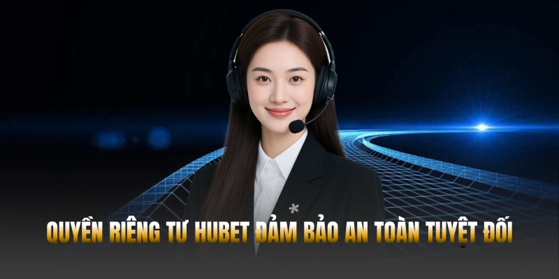 Quyền riêng tư Hubet - Đảm bảo bảo mật dữ liệu an toàn 2026 1 Quyền riêng tư Hubet đảm bảo an toàn tuyệt đối